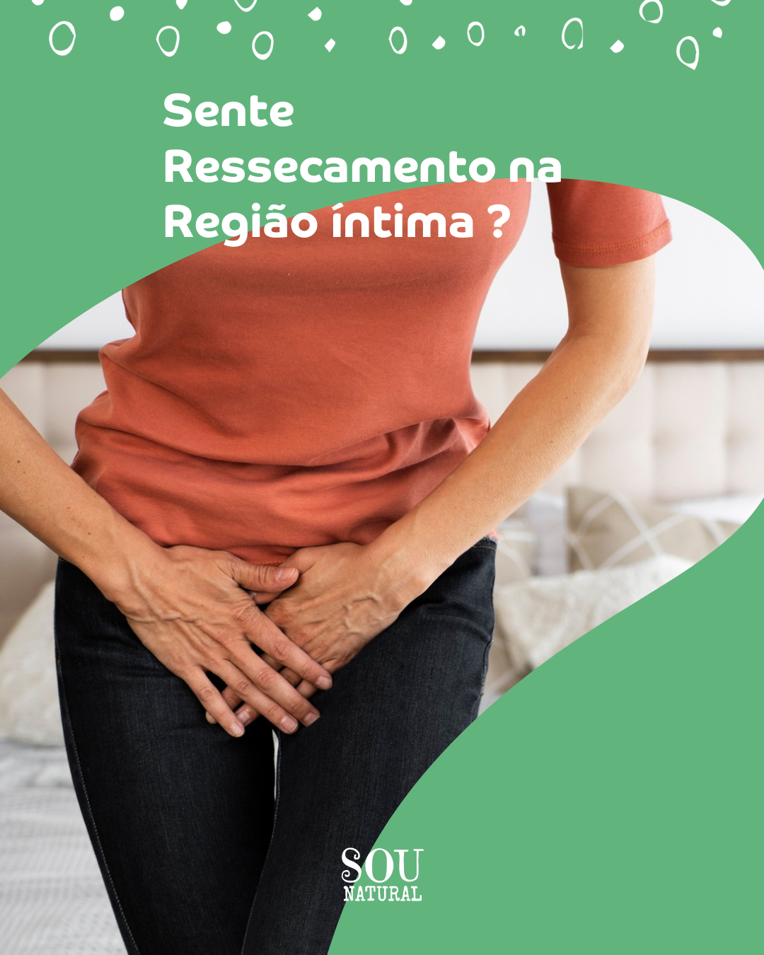 Ressecamento Íntimo: Por Que Acontece e Como Resolver? – Sou Natural