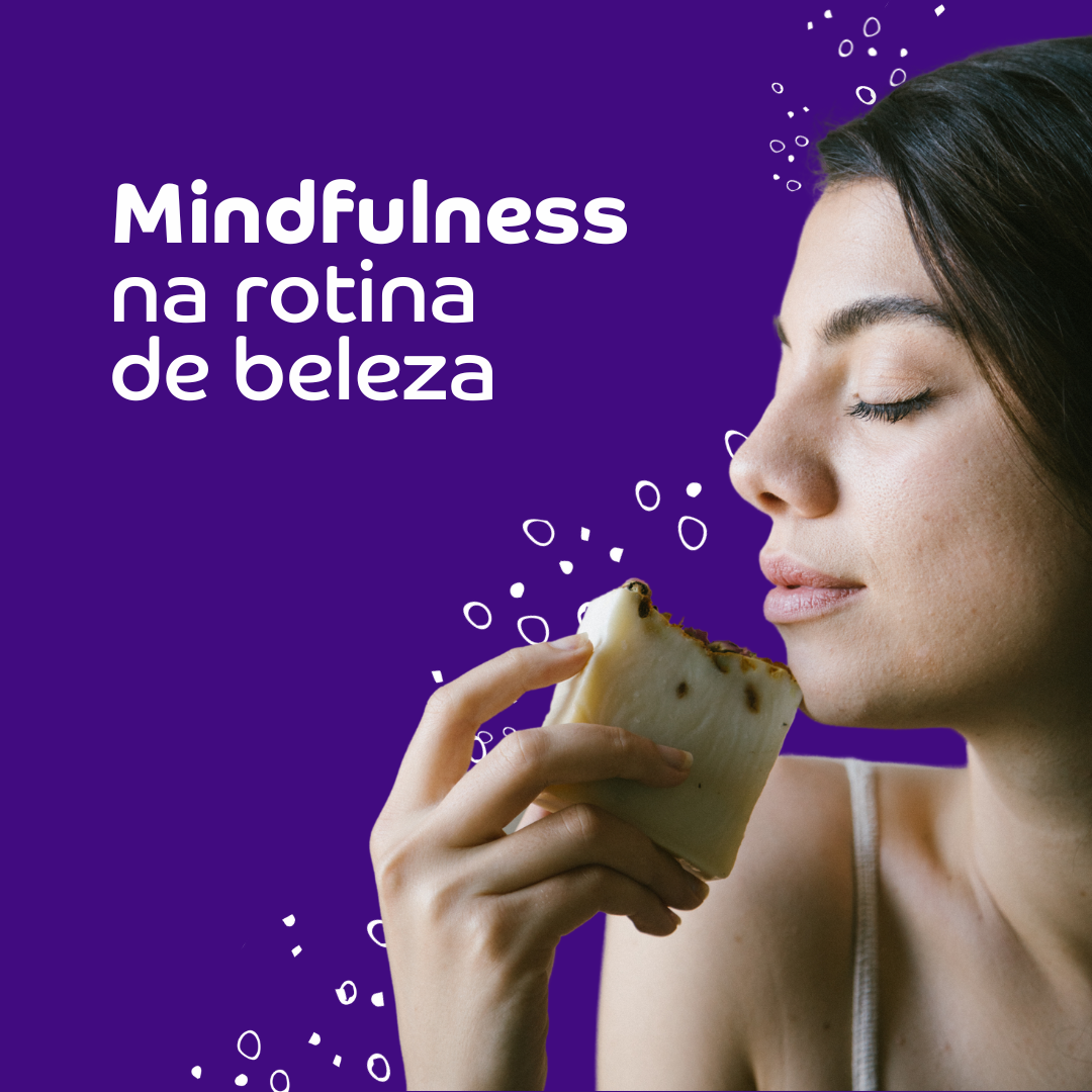Mindfulness na Rotina de Beleza- A Arte de Cuidar do corpo com Atenção Plena